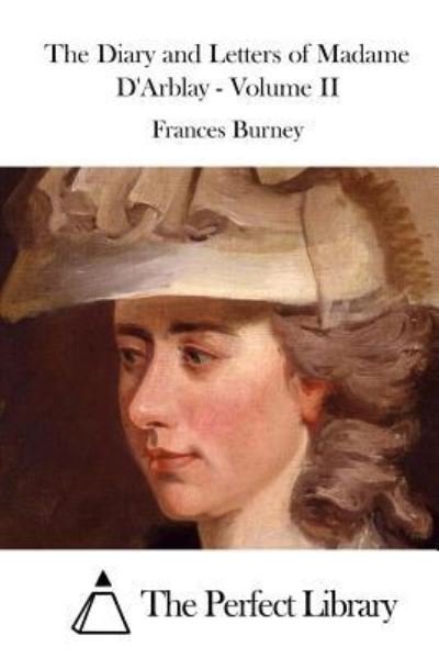 The Diary and Letters of Madame D'Arblay - Volume II - Frances Burney - Books - Createspace Independent Publishing Platf - 9781519772527 - December 9, 2015