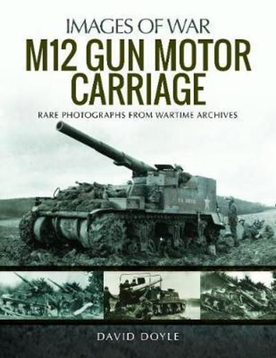Cover for David Doyle · M12 Gun Motor Carriage: Rare Photographs from Wartime Archives - Images of War (Paperback Book) (2019)