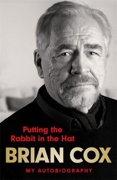 Putting the Rabbit in the Hat: The fascinating memoir from the star of Succession - Brian Cox - Books - Quercus Publishing - 9781529416527 - July 7, 2022