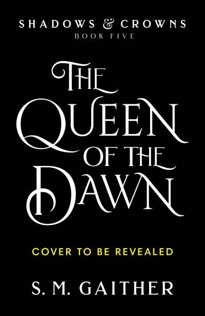 Cover for S. M. Gaither · The Queen of the Dawn - Shadows &amp; Crowns (Hardcover bog) (2023)