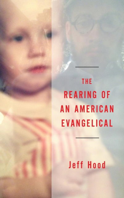 Cover for Jeff Hood · Rearing of an American Evangelical (N/A) (2016)