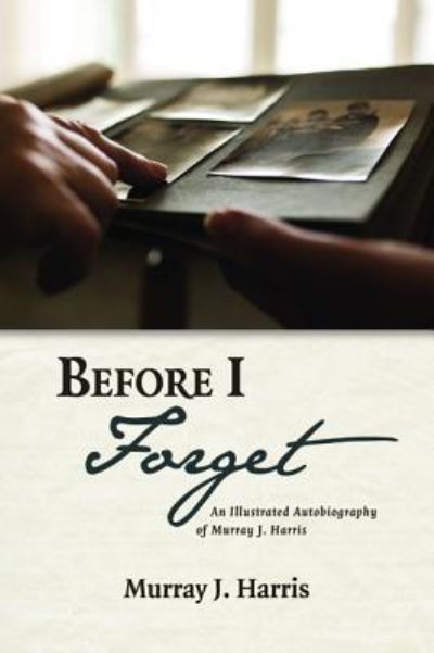 Cover for Murray J. Harris · Before I Forget (Book) (2019)