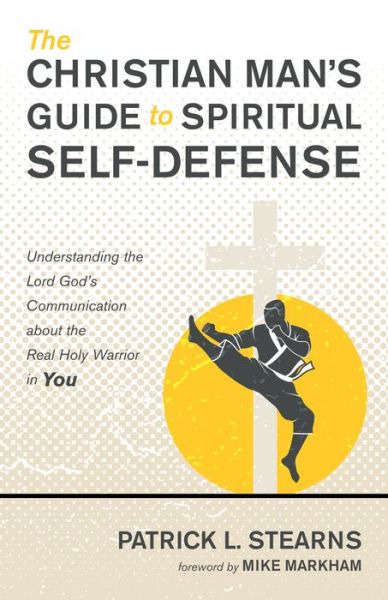Cover for Patrick L Stearns · The Christian Man's Guide to Spiritual Self-Defense: Understanding the Lord God's Communication about the Real Holy Warrior in You (Paperback Book) (2020)