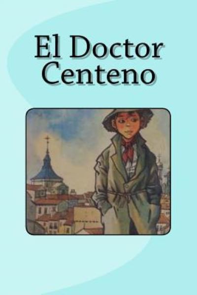 El Doctor Centeno - Benito Perez Galdos - Książki - Createspace Independent Publishing Platf - 9781532852527 - 20 kwietnia 2016