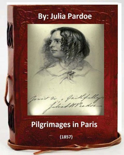 Cover for Julia Pardoe · Pilgrimages in Paris (1857).By (Paperback Book) (2016)