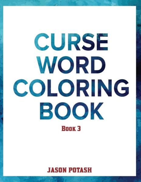 Cover for Jason Potash · Curse Word Coloring Book ( Vol. 3) (Pocketbok) (2016)