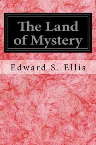 Cover for Edward Sylvester Ellis · The Land of Mystery (Pocketbok) (2016)