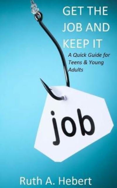 Cover for Ruth a Hebert · Get the Job and Keep It (Paperback Bog) (2016)