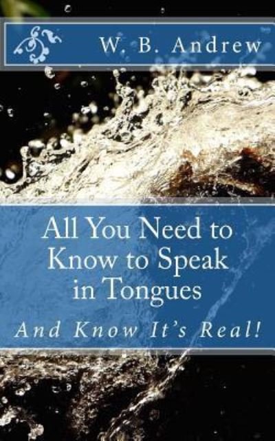 Cover for W B Andrew · All You Need to Know to Speak in Tongues (Paperback Book) (2016)