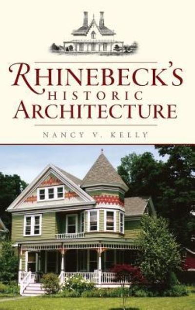 Cover for Nancy V Kelly · Rhinebeck's Historic Architecture (Hardcover Book) (2009)