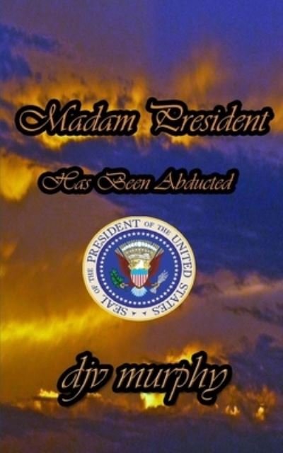 Cover for Djv Murphy · Madam President Has Been Abducted (Paperback Book) (2017)
