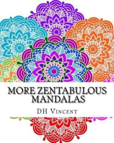 More Zentabulous Mandalas - Dh Vincent - Bücher - Createspace Independent Publishing Platf - 9781544956527 - 26. März 2017