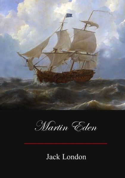 Martin Eden - Jack London - Książki - Createspace Independent Publishing Platf - 9781548820527 - 17 lipca 2017