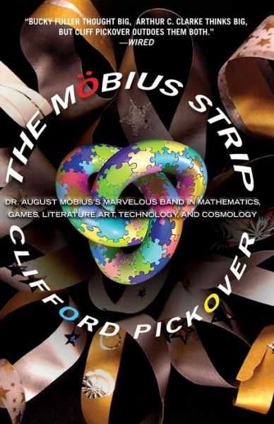 The Mobius Strip: Dr. August Mobius's Marvelous Band in Mathematics, Games, Literature, Art, Technology, and Cosmology - Clifford Pickover - Books - Thunder's Mouth Press - 9781560259527 - January 9, 2007