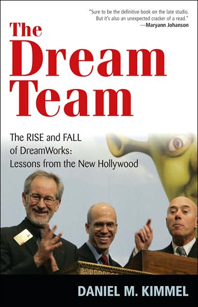 Cover for Daniel M. Kimmel · The Dream Team: The Rise and Fall of DreamWorks: Lessons from the New Hollywood (Pocketbok) (2007)