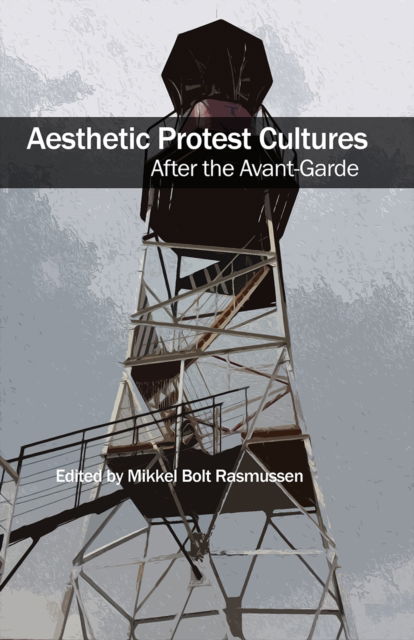 Cover for Aesthetic Protest Cultures: After the Avant-Garde (Paperback Book) (2024)