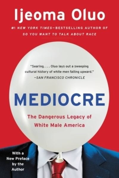 Cover for Ijeoma Oluo · Mediocre The Dangerous Legacy of White Male America (Paperback Bog) (2021)