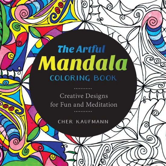 Cover for Cher Kaufmann · The Artful Mandala Coloring Book: Creative Designs for Fun and Meditation (Pocketbok) (2015)