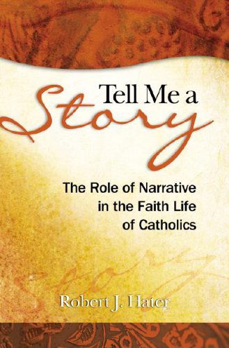 Cover for Robert J. Hater · Tell Me a Story: the Role of Narrative in the Faith Life of Catholics (Paperback Book) (2006)