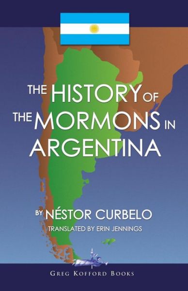 Cover for Nestor Curbelo · The History of the Mormons in Argentina (Paperback Book) (2009)