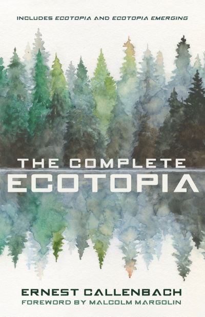 Cover for Ernest Callenbach · The Complete Ecotopia (Hardcover Book) (2021)