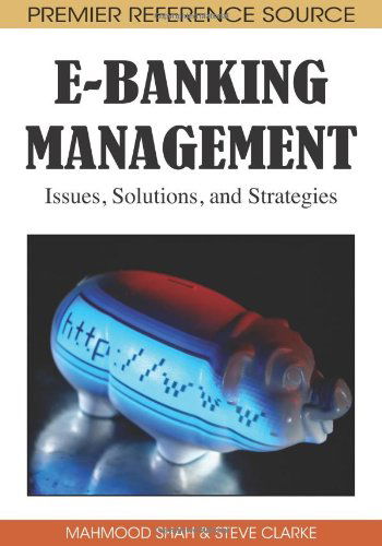 Cover for Mahmood Shah · E-Banking Management: Issues, Solutions, and Strategies (Gebundenes Buch) (2009)