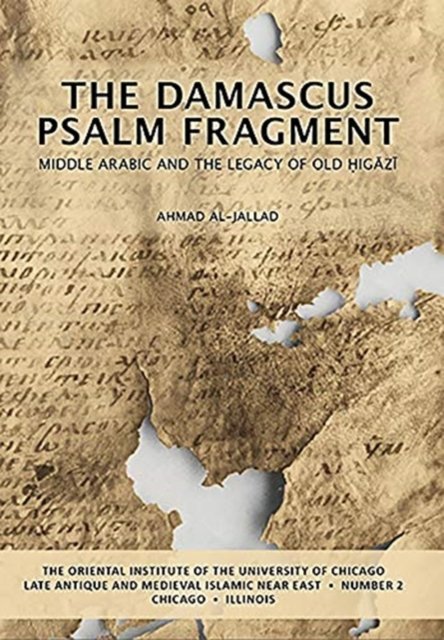 Cover for Ahmad Al-Jallad · The Damascus Psalm Fragment: Middle Arabic and the Legacy of Old Higazi - Late Antique and Medieval Islamic Near East (Taschenbuch) (2020)