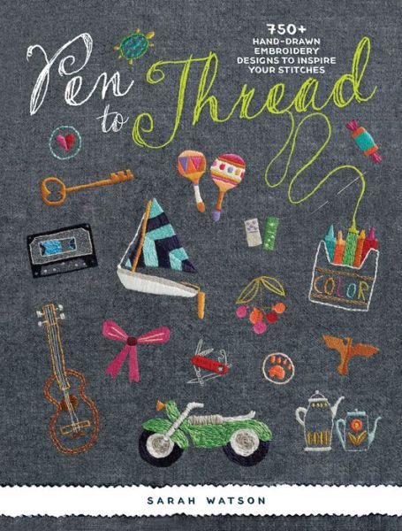 Cover for Sarah Watson · Pen to Thread: 750+ Hand-Drawn Embroidery Designs to Inspire Your Stitches ! (Paperback Book) (2016)