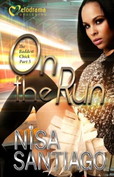 On the Run - the Baddest Chick Part 5 - Nisa Santiago - Boeken - Melodrama Publishing - 9781620780527 - 22 september 2015