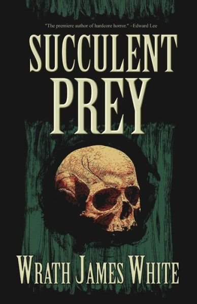 Cover for Wrath James White · Succulent Prey (Paperback Book) (2019)
