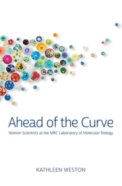 Cover for Kathleen Weston · Ahead of the Curve: Women Scientists at the Mrc Laboratory of Molecular Biology (Paperback Book) (2021)