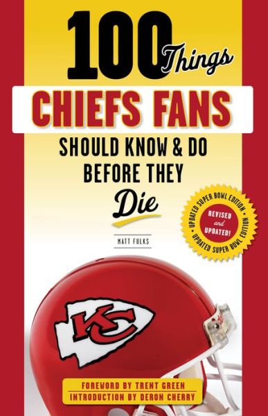 Cover for Matt Fulks · 100 Things Chiefs Fans Should Know &amp; Do Before They Die (Paperback Book) [Super Bowl edition] (2020)