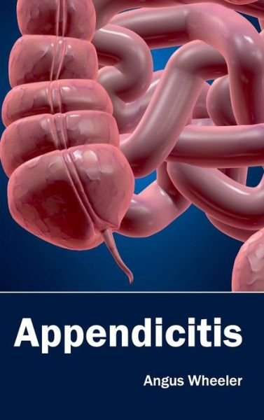 Cover for Angus Wheeler · Appendicitis (Hardcover Book) (2015)