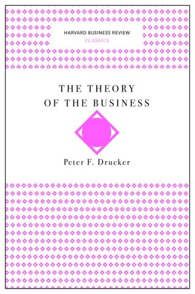 Cover for Peter F. Drucker · The Theory of the Business (Harvard Business Review Classics) - Harvard Business Review Classics (Pocketbok) (2017)