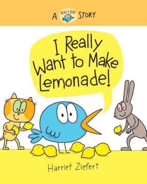 Cover for Harriet Ziefert · I Really Want to Make Lemonade!: A Really Bird Story - Really Bird Stories (Hardcover Book) (2023)
