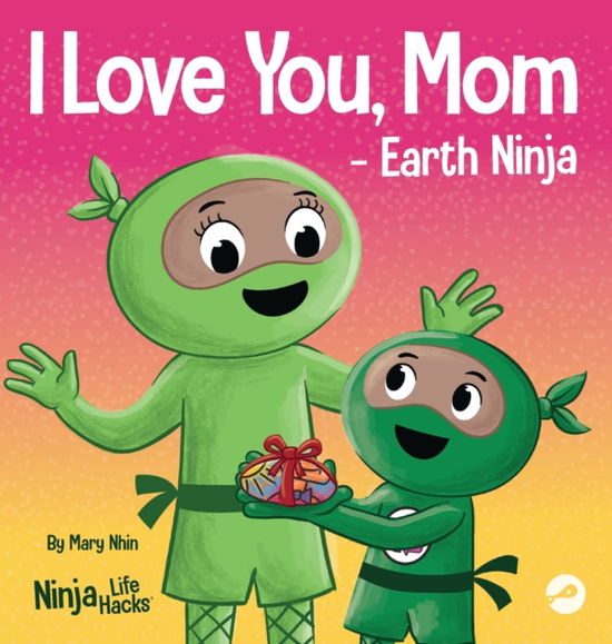 Cover for Mary Nhin · I Love You, Mom - Earth Ninja (Hardcover Book) (2022)