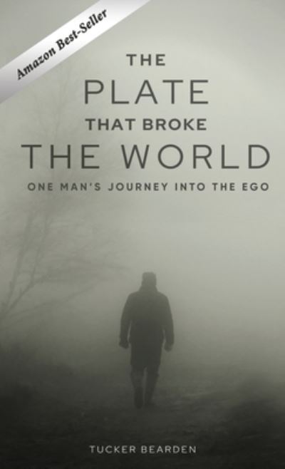 Cover for Tucker Bearden · The Plate That Broke the World: One Man's Journey Into The Ego (Gebundenes Buch) [Hardback edition] (2021)