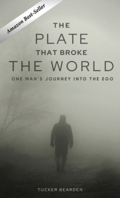 Cover for Tucker Bearden · The Plate That Broke the World: One Man's Journey Into The Ego (Hardcover bog) [Hardback edition] (2021)