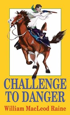 Challenge to Danger - William MacLeod Raine - Books - Western Series Level II (24) - 9781638080527 - September 1, 2021