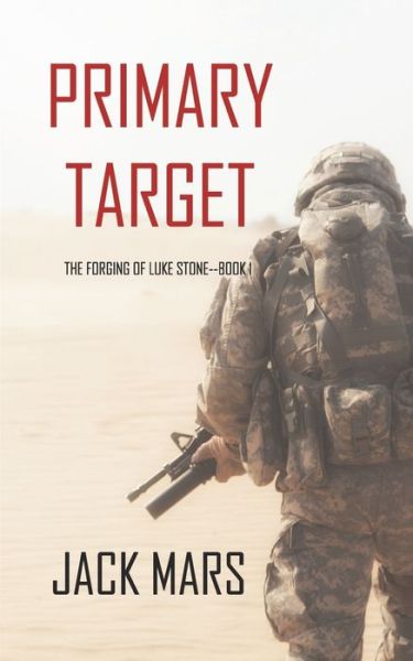 Cover for Jack Mars · Primary Target: The Forging of Luke Stone-Book #1 (an Action Thriller) - Forging of Luke Stone (Paperback Book) (2018)