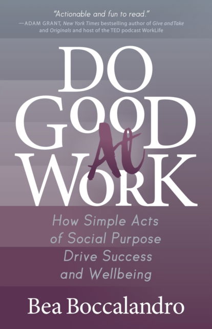Cover for Bea Boccalandro · Do Good At Work: How Simple Acts of Social Purpose Drive Success and Wellbeing (Paperback Bog) (2020)