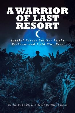 Cover for Martin G Le Blanc · A Warrior of Last Resort: Special Forces Soldier in the Vietnam and Cold War Eras (Paperback Book) (2019)