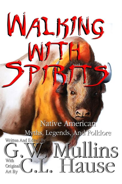 Walking with Spirits Native American Myths, Legends, and Folklore - G. W. Mullins - Books - Primedia eLaunch LLC - 9781645709527 - March 18, 2019