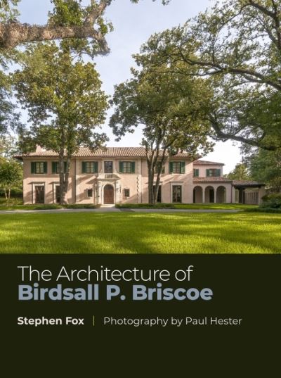 Cover for Stephen Fox · The Architecture of Birdsall P. Briscoe Volume 24 - Sara and John Lindsey Series in the Arts and Humanities (Hardcover Book) (2022)