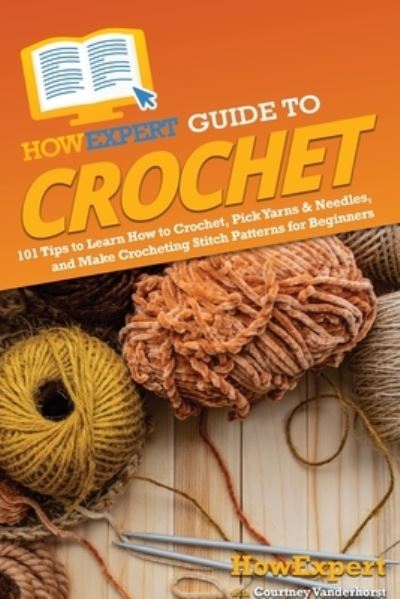 Cover for HowExpert · HowExpert Guide to Crochet (Book) (2022)