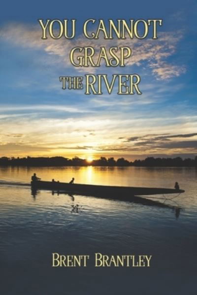 Cover for Brent Brantley · You Cannot Grasp the River (Paperback Book) (2021)