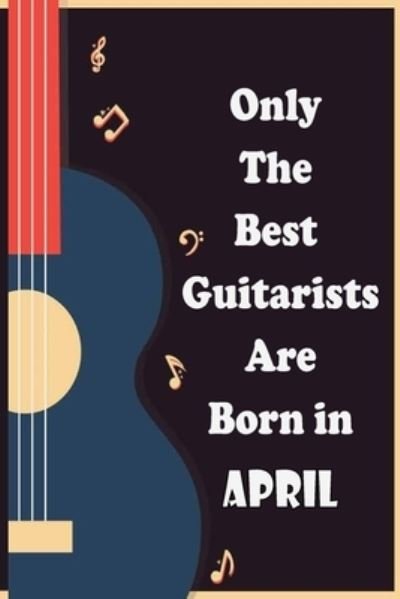 Cover for Sbt Nat · Only The Best Guitarists Are Born in April (Paperback Book) (2020)