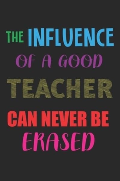 The Influence Of A Good Teacher Can Never Be Erased - Cool Notes - Boeken - Independently Published - 9781656558527 - 6 januari 2020