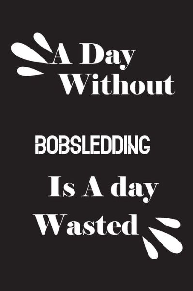 Cover for Notebook Quotes Notebook · A day without bobsledding is a day wasted (Paperback Book) (2020)