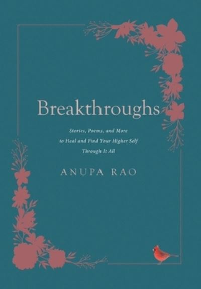 Cover for Anupa Rao · Breakthroughs: Stories, Poems, and More to Heal and Find Your Higher Self Through It All (Hardcover Book) (2021)